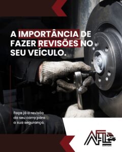 A importância de fazer revisões no seu veículo AFL SERVIÇOS AUTOMOTIVOS
